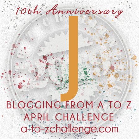 A to Z Blogging Challenge - The Letter J